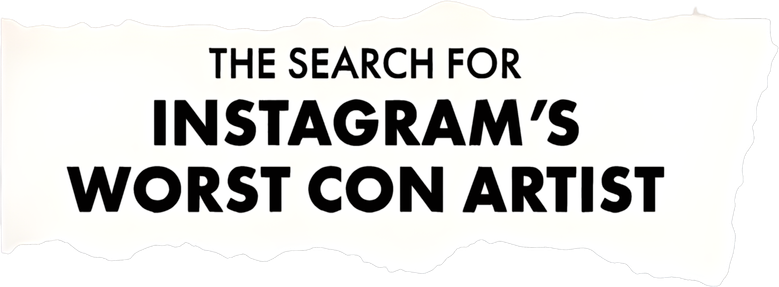 The Search for Instagram's Worst Con Artist