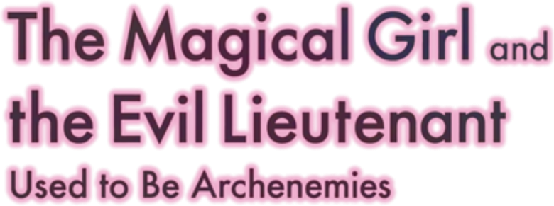 The Magical Girl and the Evil Lieutenant Used to Be Archenemies logo