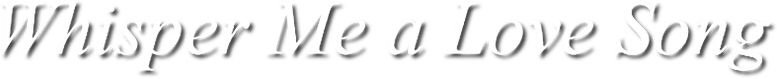 Whisper Me a Love Song logo