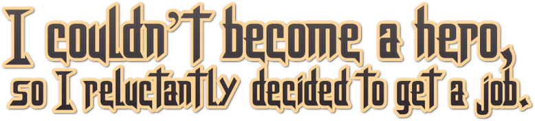 I Couldn't Become a Hero, So I Reluctantly Decided to Get a Job. logo