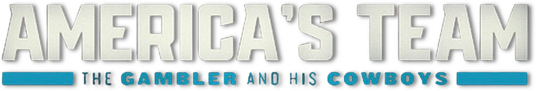 America's Team: The Gambler and His Cowboys logo