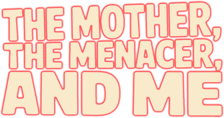 The Mother, the Menacer, and Me