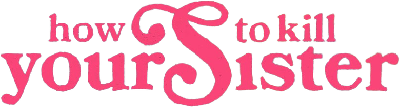 How To Kill Your Sister logo