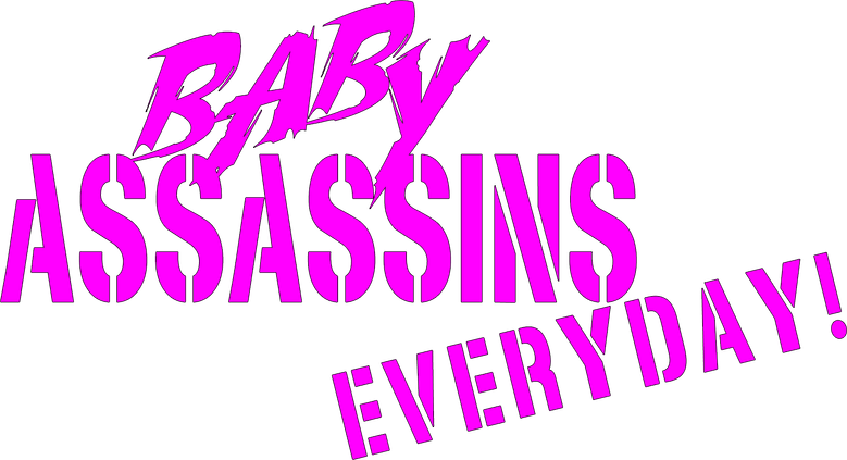 Baby Assassins Everyday!