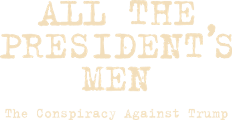 All the President's Men: The Conspiracy Against Trump