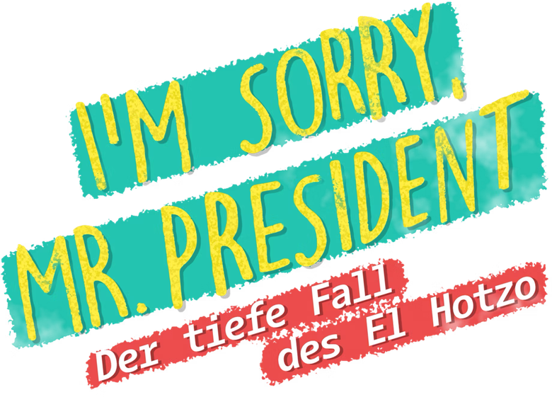 I'm sorry, Mr. President - Der tiefe Fall des El Hotzo