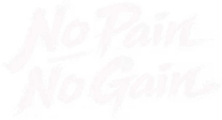 No Pain No Gain