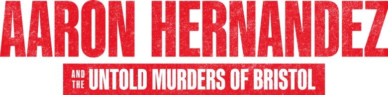 Aaron Hernandez and the Untold Murders of Bristol logo