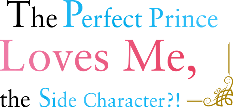 The Perfect Prince Loves Me, the Side Character?!