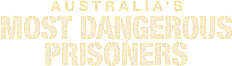 Australia's Most Dangerous Prisoners