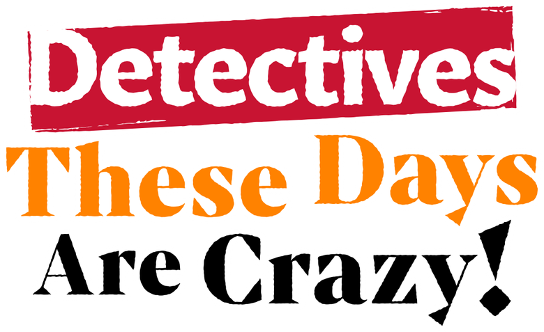 Detectives These Days Are Crazy! logo