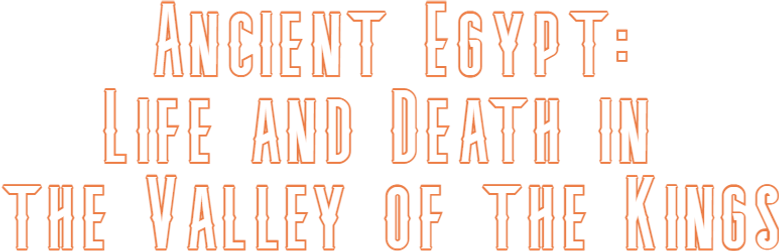 Ancient Egypt - Life and Death in the Valley of the Kings