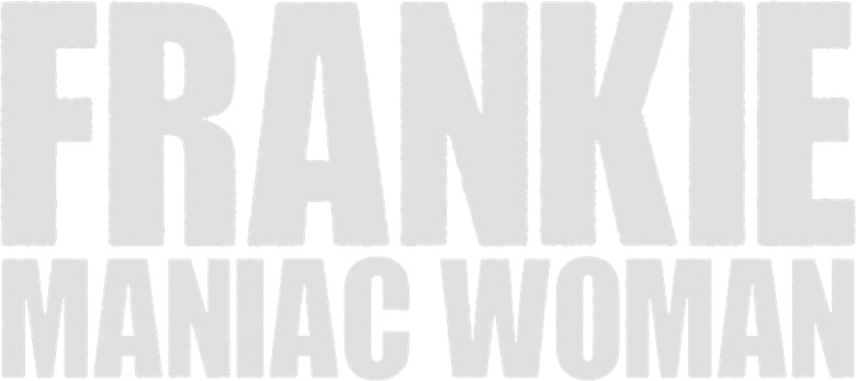 Frankie, Maniac Woman