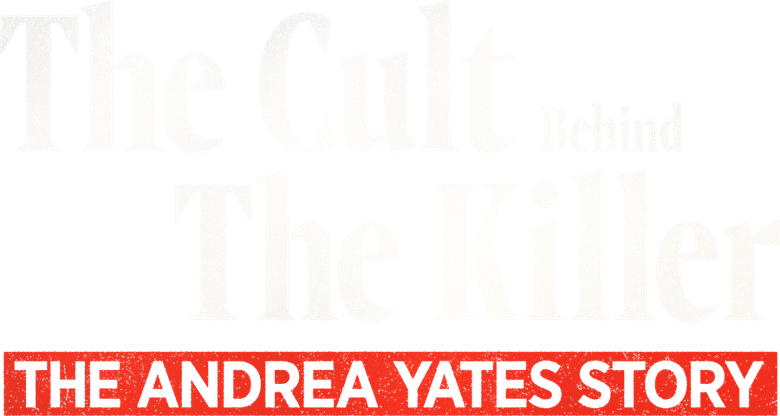 The Cult Behind the Killer: The Andrea Yates Story