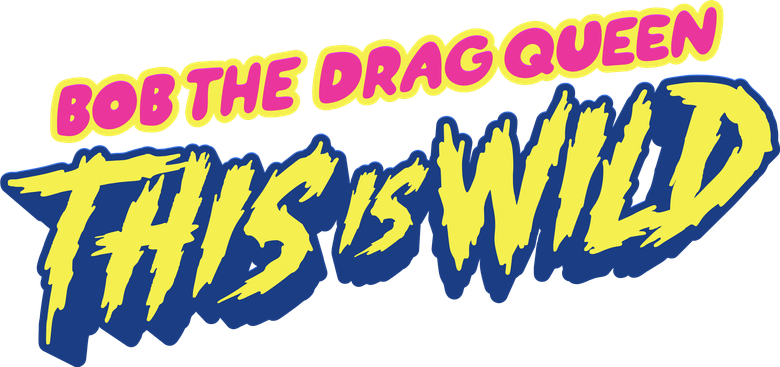 Bob the Drag Queen: This is Wild