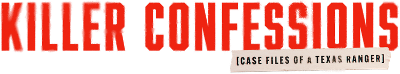 Killer Confessions: Case Files of a Texas Ranger