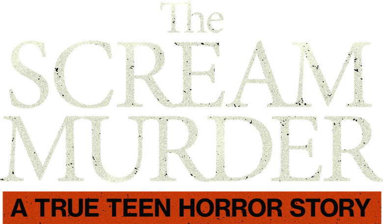 The Scream Murder: A True Teen Horror Story