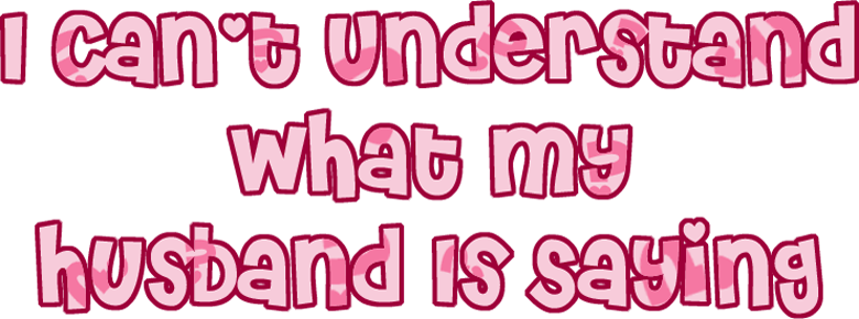 I Can't Understand What My Husband Is Saying logo