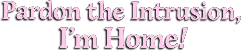Pardon the Intrusion, I'm Home! logo