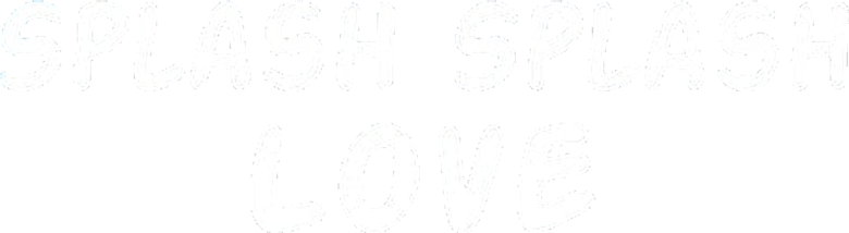 Splash Splash Love