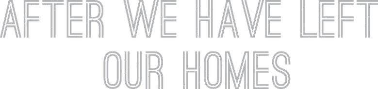 After We Have Left Our Homes