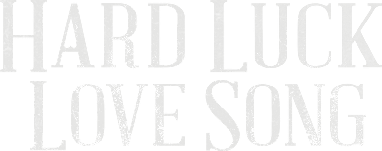 Hard Luck Love Song