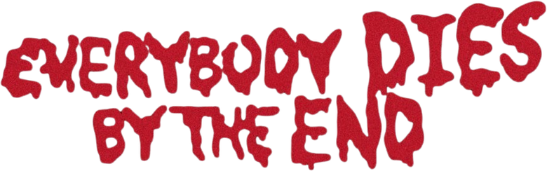 Everybody Dies by the End