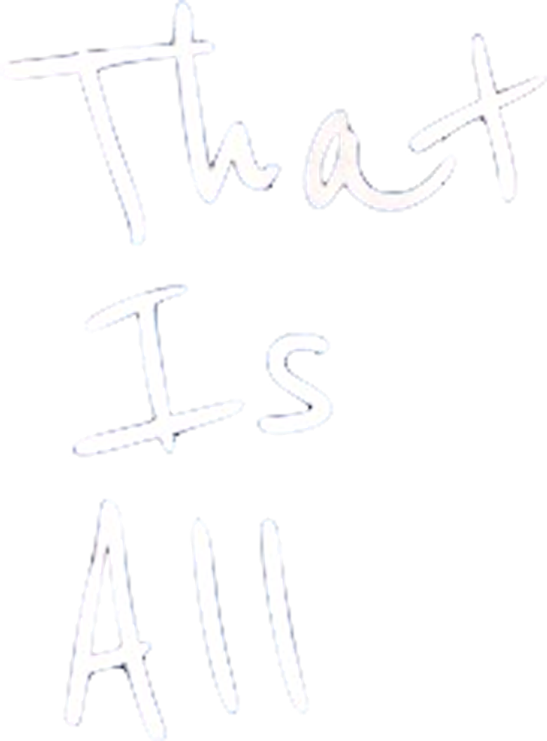 That Is All