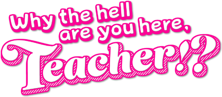 Why the hell are you here, Teacher!? logo