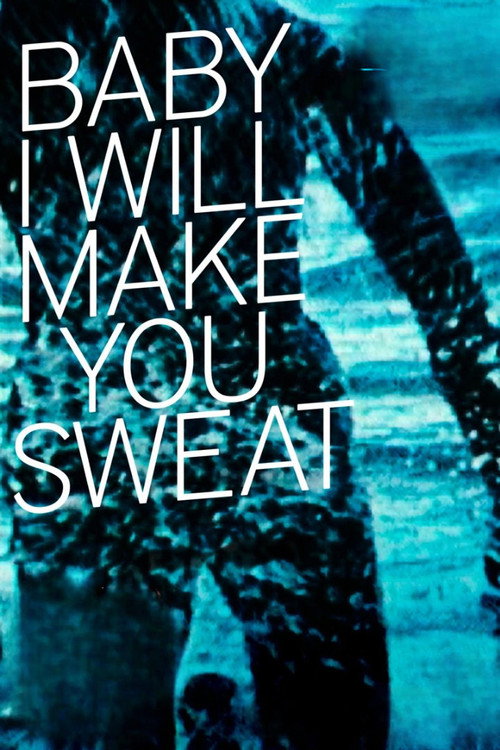 Baby I will Make you Sweat