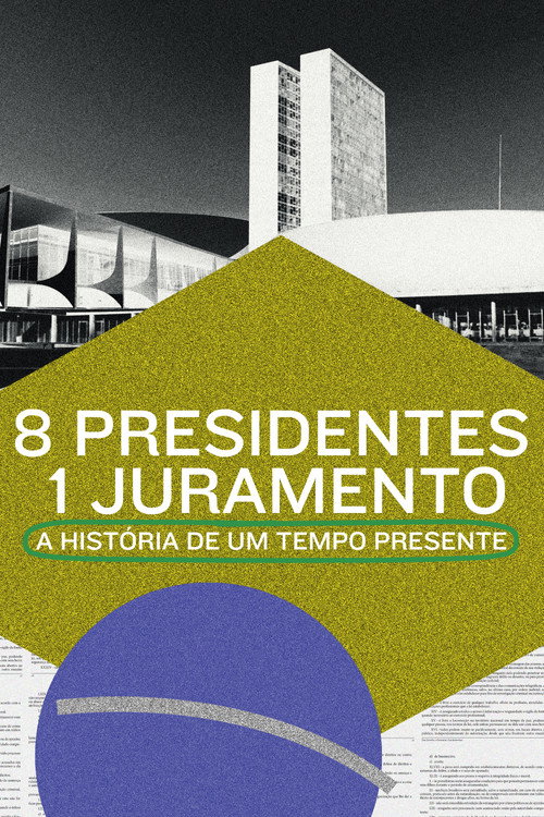 8 Presidentes 1 Juramento - A História de um Tempo Presente