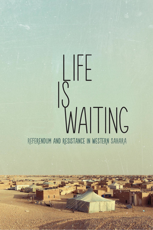 Life is Waiting: Referendum and Resistance in Western Sahara