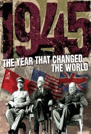 1945: The Year that Changed the World - TopStrem